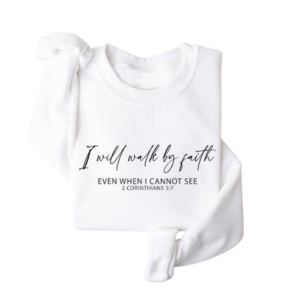 I Will Walk By Faith Even When I Cannot See 2 Corinthians 5:7 Sweatshirt, Faith Bible Verse Sweatshirt 2D0320