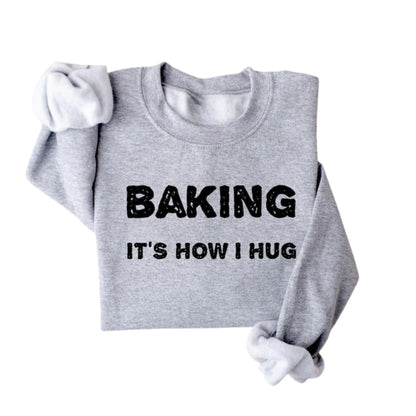 Baking It's How I Hug Sweatshirt, Cookies Baker Sweatshirts 2D0925
