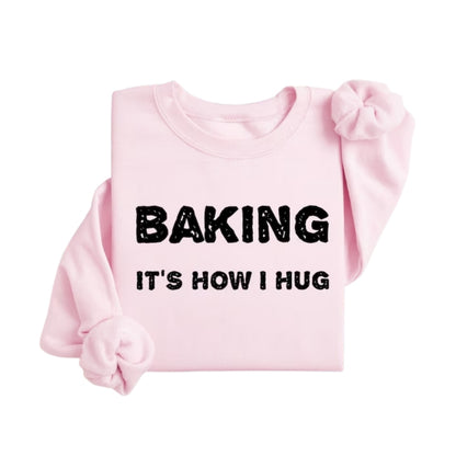 Baking It's How I Hug Sweatshirt, Cookies Baker Sweatshirts 2D0925