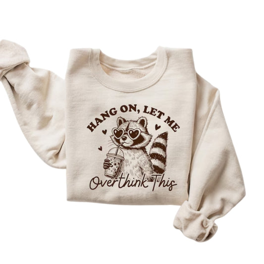 Hang On Let Me Overthink This Sweatshirt, Funny Racoon Sweatshirt 2D0722