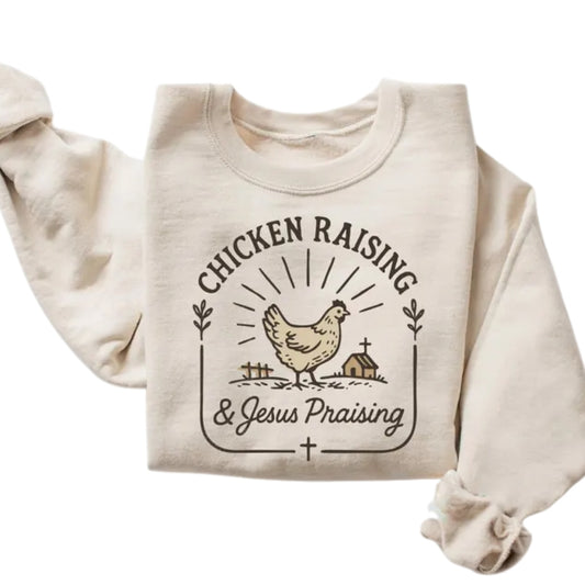 Chicken Raising & Jesus Praising Sweatshirt, Farm Life Christian Sweatshirt 2D0610