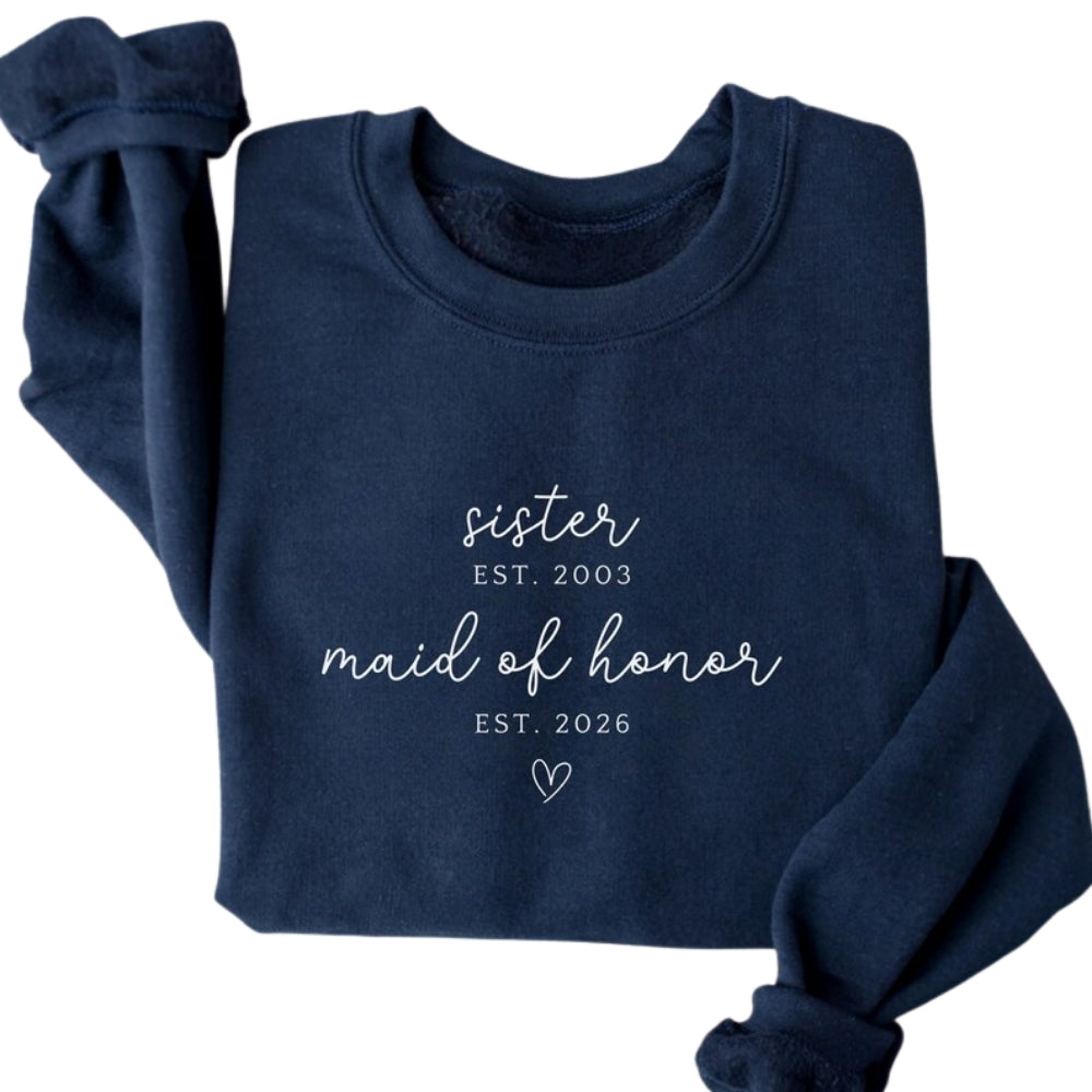 Custom Sister Est Maid Of Honor Est Sweatshirt, Custom Bridesmaid Proposal Sweatshirt For Sister 2D0927