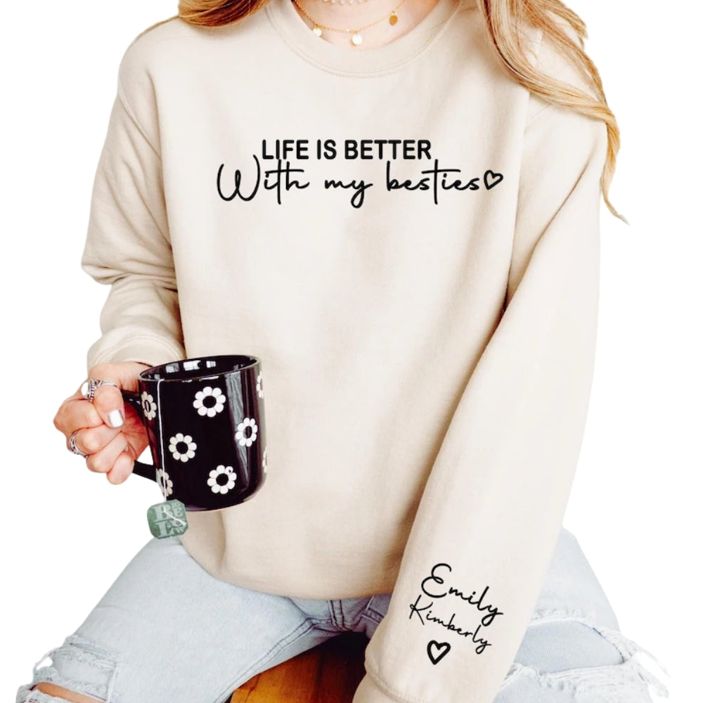 Custom Life is Better With My besties Sweatshirt, Custom Best Friends Sweatshirt 2D0270