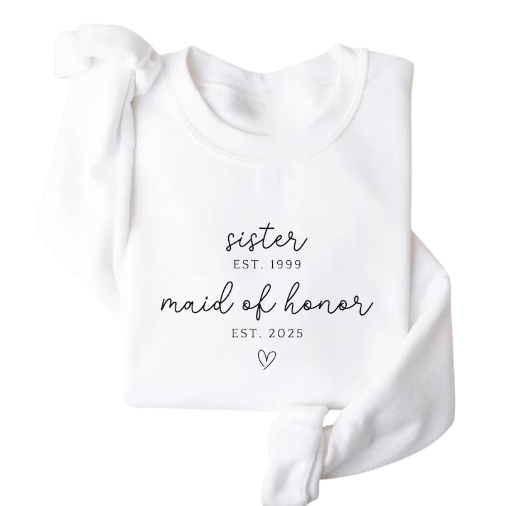 Custom Sister Est Maid Of Honor Est Sweatshirt, Custom Bridesmaid Proposal Sweatshirt For Sister 2D0927