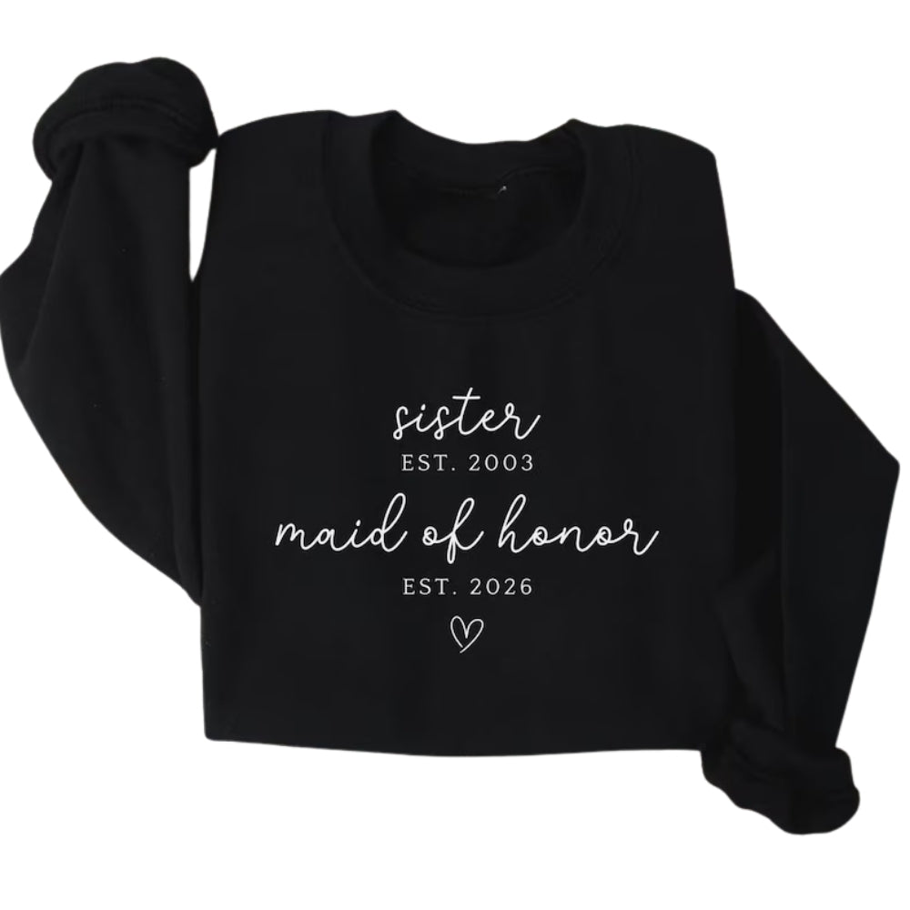 Custom Sister Est Maid Of Honor Est Sweatshirt, Custom Bridesmaid Proposal Sweatshirt For Sister 2D0927