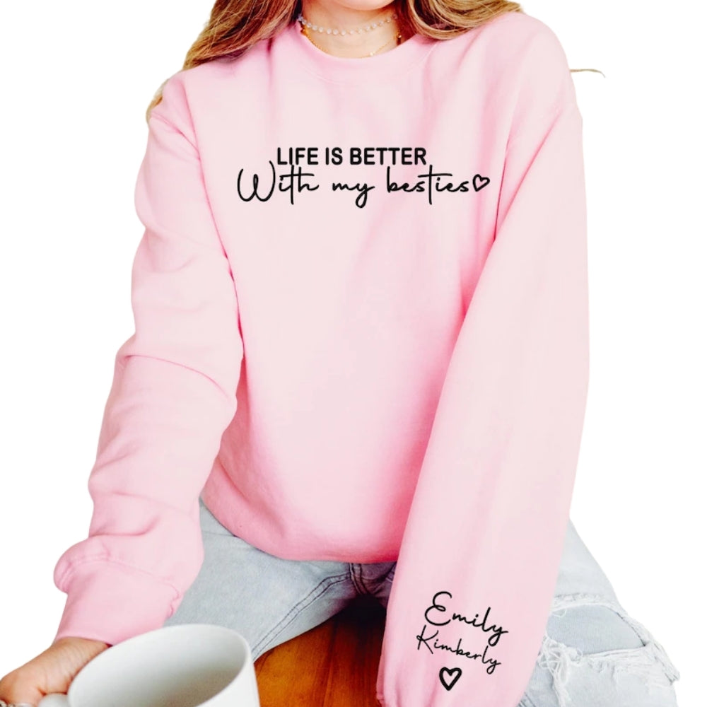 Custom Life is Better With My besties Sweatshirt, Custom Best Friends Sweatshirt 2D0270