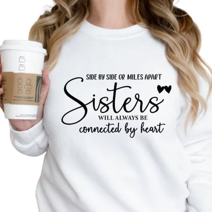 Side By Side Or Miles Apart Sisters Will Always Be Connected By Heart Sweatshirt, Best Sisters Sweatshirt 2D0271