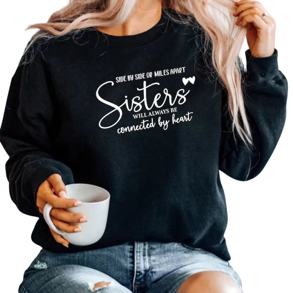 Side By Side Or Miles Apart Sisters Will Always Be Connected By Heart Sweatshirt, Best Sisters Sweatshirt 2D0271