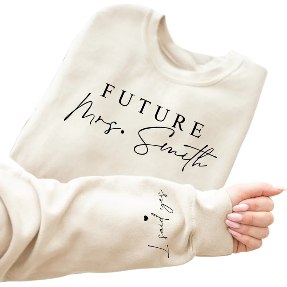 Personalized Future Mrs I Said Yes Sweatshirts, Custom Last Name Engagement Sweatshirts 2D0929