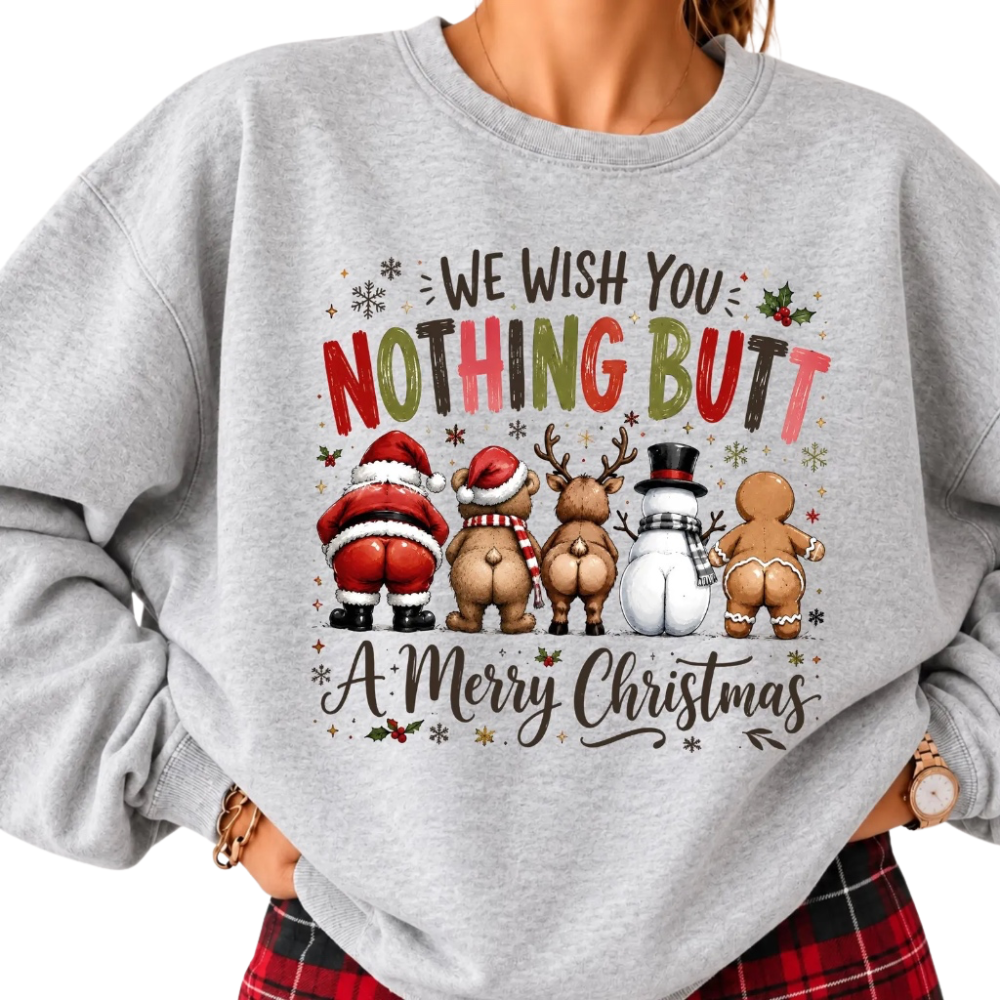 We Wish You Nothing Butt A Merry Christmas Sweatshirt, Funny Christmas Sweatshirt For Men Women 2D1233