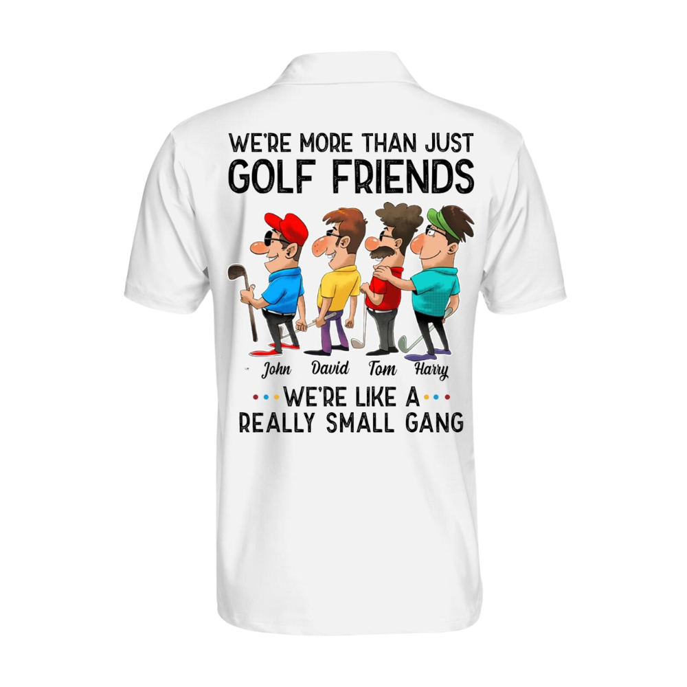 We're More Than Just Friends We're Like A Really Small Gang Custom Name Golf Polo Shirt Men, Custom Funny Team Golf Shirts GE0462