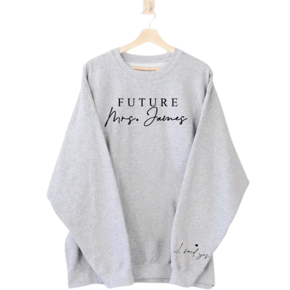 Personalized Future Mrs I Said Yes Sweatshirts, Custom Last Name Engagement Sweatshirts 2D0929