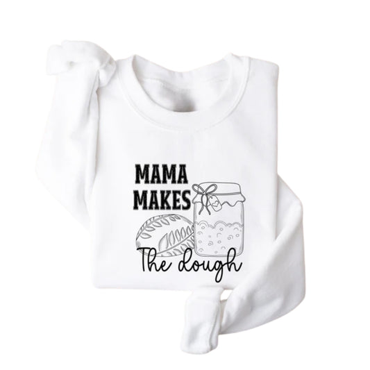 Mama Makes The Dough Sweatshirt, Bread Baking Sweatshirt 2D0696