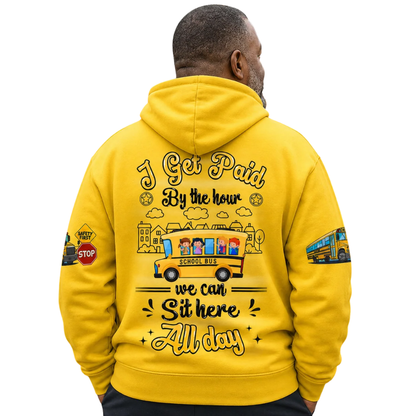 I Get Paid By The Hour We Can Sit Here All Day Custom School Bus Hoodie Yellow, Custom Funny School Bus Hoodie For Driver 2D1266