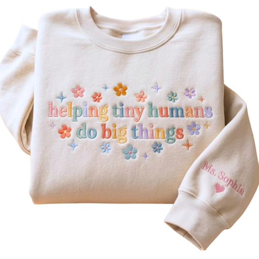 Helping Tiny Humans Do Big Things Custom Name Teacher Embroidered Sweatshirt, Personalized Preschool Teacher Sweatshirt 2D1126