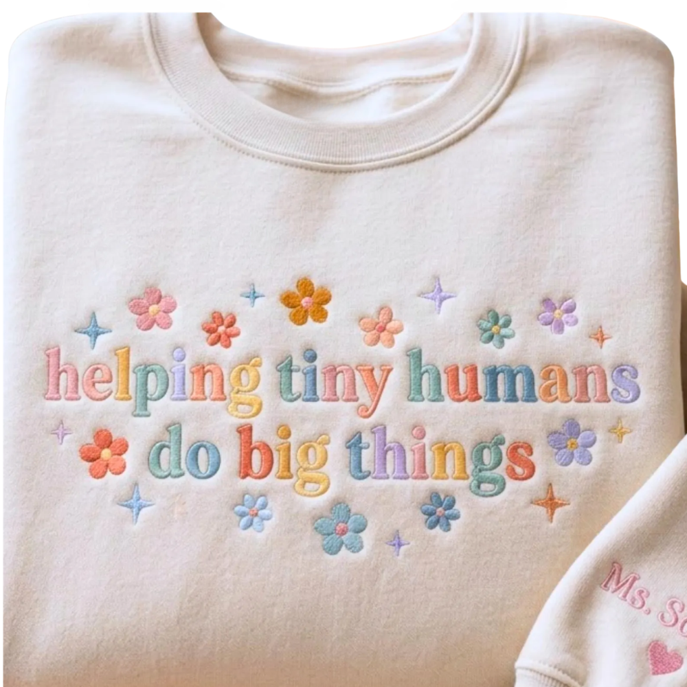 Helping Tiny Humans Do Big Things Custom Name Teacher Embroidered Sweatshirt, Personalized Preschool Teacher Sweatshirt 2D1126