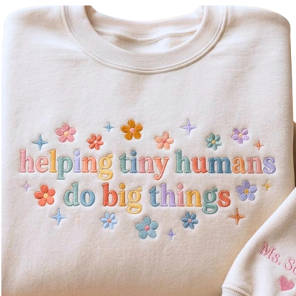 Helping Tiny Humans Do Big Things Custom Name Teacher Embroidered Sweatshirt, Personalized Preschool Teacher Sweatshirt 2D1126