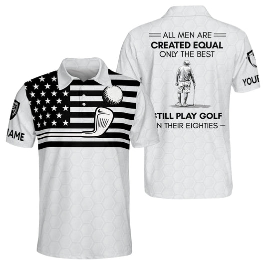 All Men Are Created Equal Only The Best Still Play Golf In Their Eighties Custom Golf Polo Shirt For Men, Custom Funny Golf Shirts GM0442