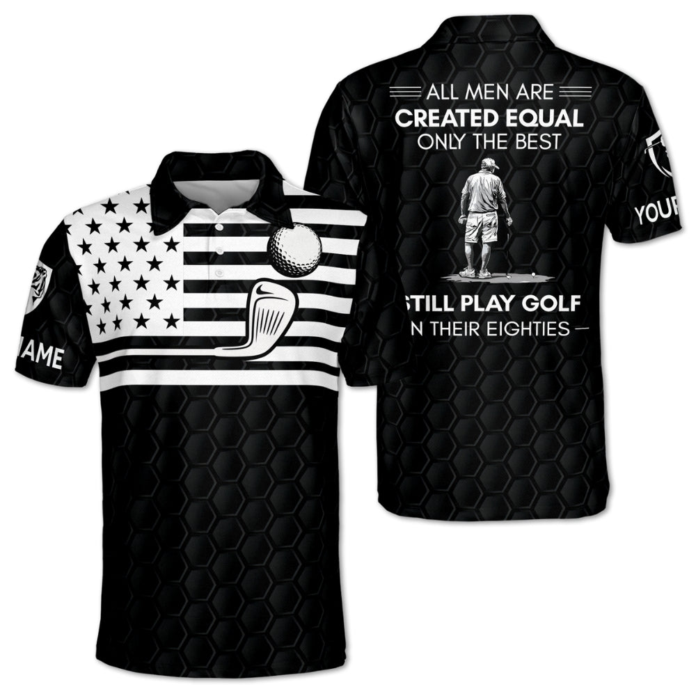 All Men Are Created Equal Only The Best Still Play Golf In Their Eighties Custom Golf Polo Shirt For Men, Custom Funny Golf Shirts GM0442