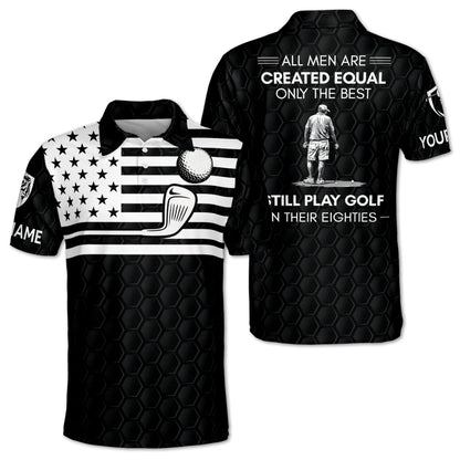 All Men Are Created Equal Only The Best Still Play Golf In Their Eighties Custom Golf Polo Shirt For Men, Custom Funny Golf Shirts GM0442