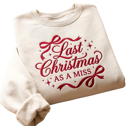 Last Christmas As A Miss Embroidered Sweatshirt For Bride, Engagement Christmas Sweatshirt 2D1130