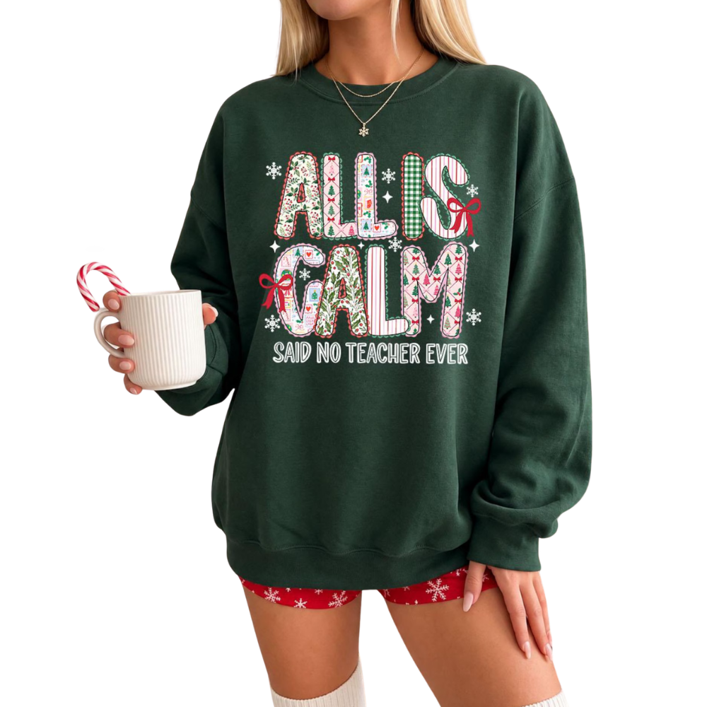 All Is Calm Said No Teacher Ever Sweatshirt, Funny Christmas Sweatshirt For Teacher 2D1133