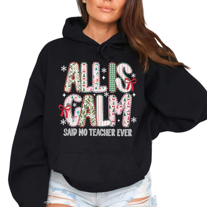 All Is Calm Said No Teacher Ever Sweatshirt, Funny Christmas Sweatshirt For Teacher 2D1133