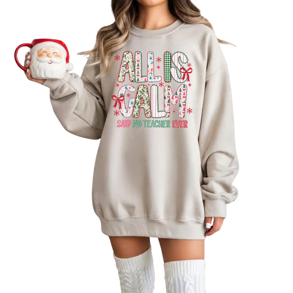 All Is Calm Said No Teacher Ever Sweatshirt, Funny Christmas Sweatshirt For Teacher 2D1133