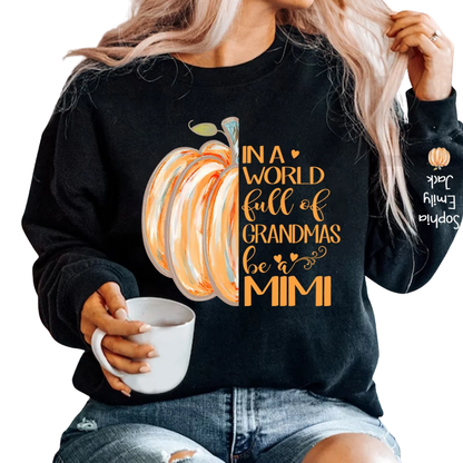 In a World Full Of Grandmas Be A Mimi Custom Grandkids Names Pumpkin Sweatshirt, Custom Thanksgiving Sweatshirt For Grandma 2D1014