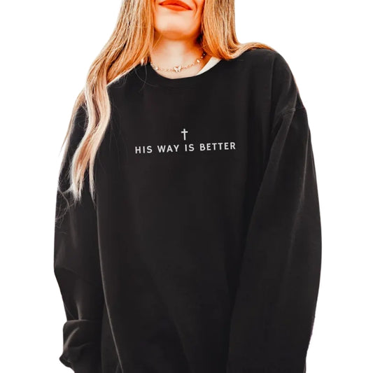 His Way Is Better Faith Sweatshirt, Christian Sweatshirt Womens 2D0289