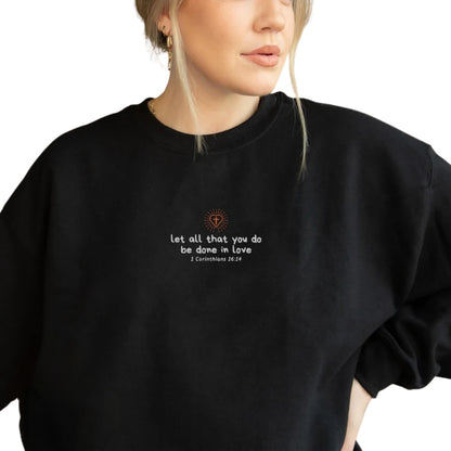 Let All That You Do Be Done In Love Embroidered Bible Verse Sweatshirt, Fatith Christian Sweatshirt 2D0290