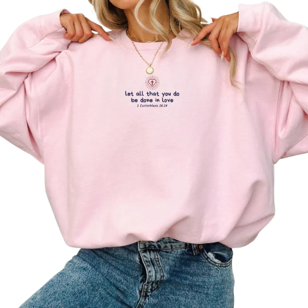 Let All That You Do Be Done In Love Embroidered Bible Verse Sweatshirt, Fatith Christian Sweatshirt 2D0290