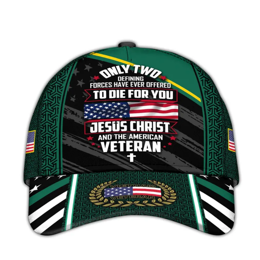 Only Two Defining Forces Have Ever Offered To Die For You Jesus Christ And The American Veteran Baseball Cap, Christian Vietnam Veteran Hats Caps CP0131
