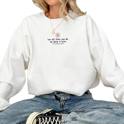 Let All That You Do Be Done In Love Embroidered Bible Verse Sweatshirt, Fatith Christian Sweatshirt 2D0290