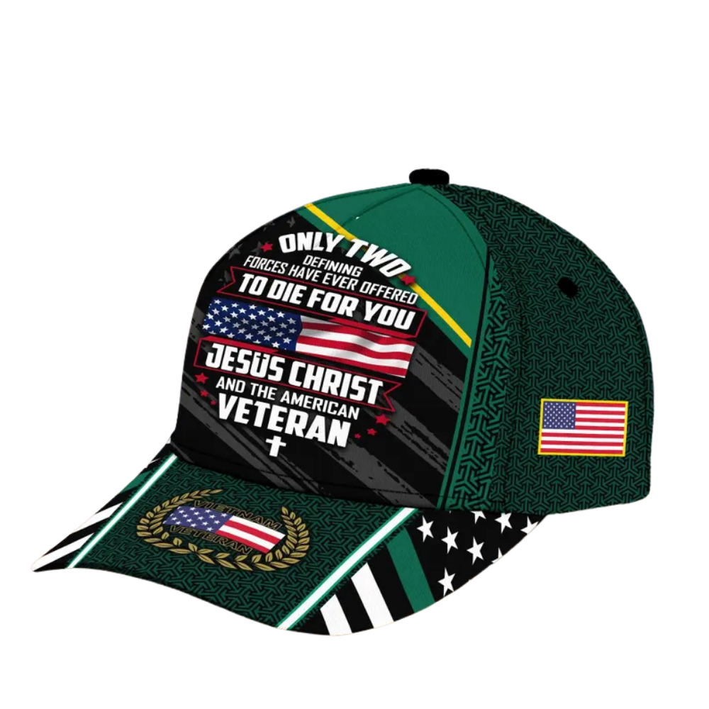 Only Two Defining Forces Have Ever Offered To Die For You Jesus Christ And The American Veteran Baseball Cap, Christian Vietnam Veteran Hats Caps CP0131