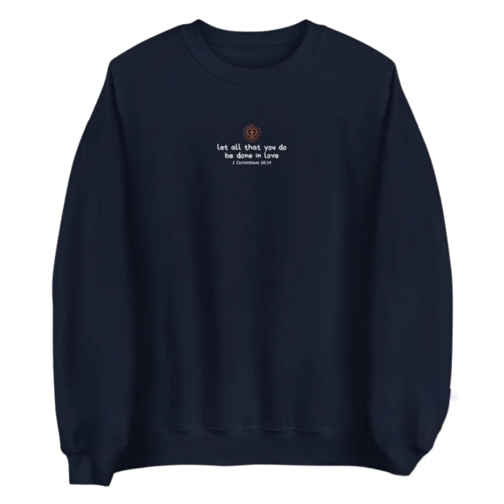 Let All That You Do Be Done In Love Embroidered Bible Verse Sweatshirt, Fatith Christian Sweatshirt 2D0290