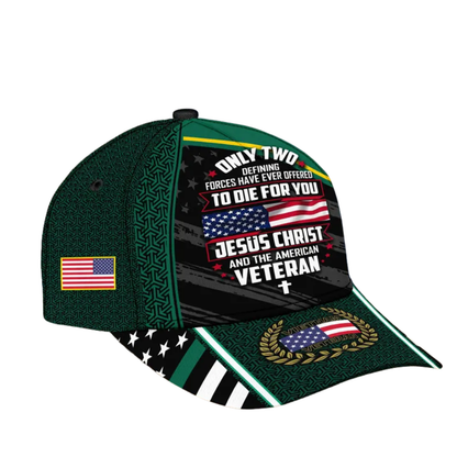 Only Two Defining Forces Have Ever Offered To Die For You Jesus Christ And The American Veteran Baseball Cap, Christian Vietnam Veteran Hats Caps CP0131
