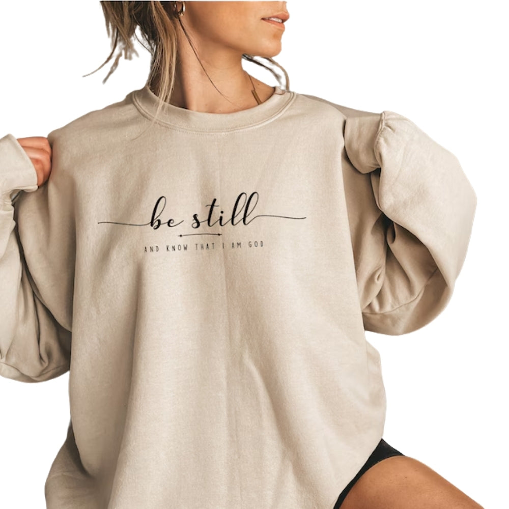 Be Still and Know That I Am God Sweatshirt, Religious Christian Sweatshirt 2D0324