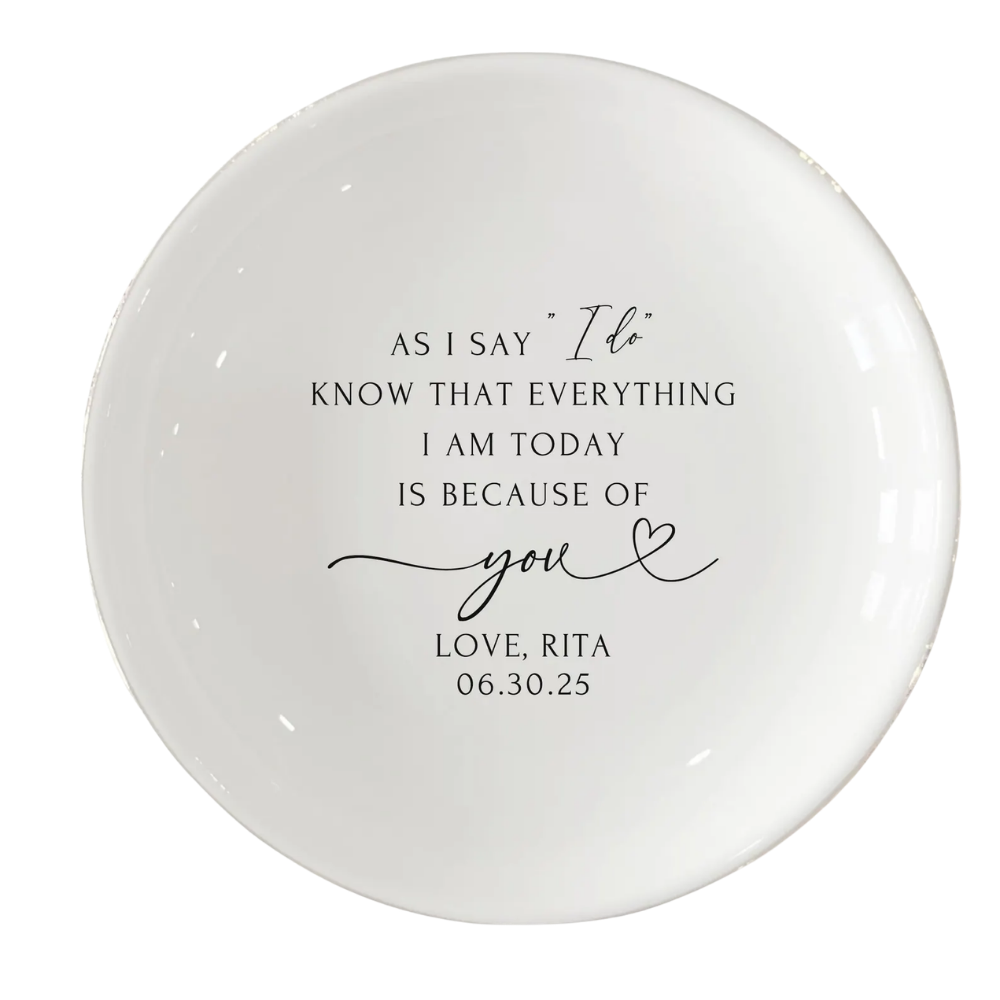 Custom Mother Of The Bride Ring Dish As I Say I Do Know That Everything I Am Today Is Because Of You, Custom Wedding Jewelry Dish For Mother Of Bride WD0482