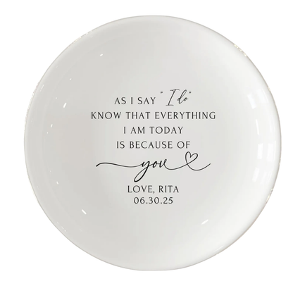 Custom Mother Of The Bride Ring Dish As I Say I Do Know That Everything I Am Today Is Because Of You, Custom Wedding Jewelry Dish For Mother Of Bride WD0482