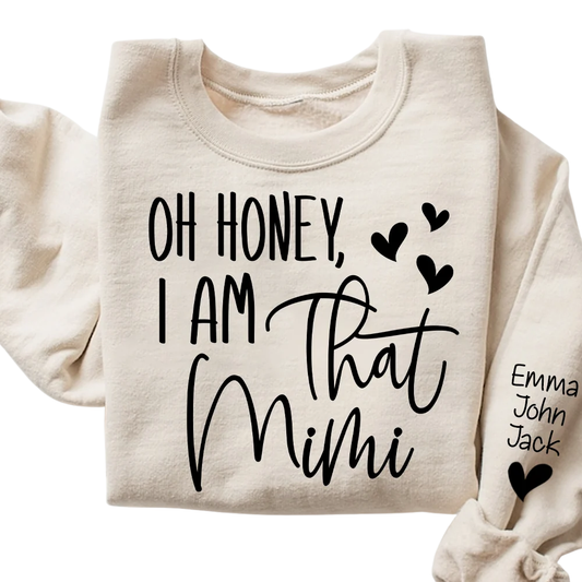 Oh Honey I Am That Mimi Custom Grandkids Names Sweatshirt, Personalized Funny Grandmother Sweatshirt 2D1021