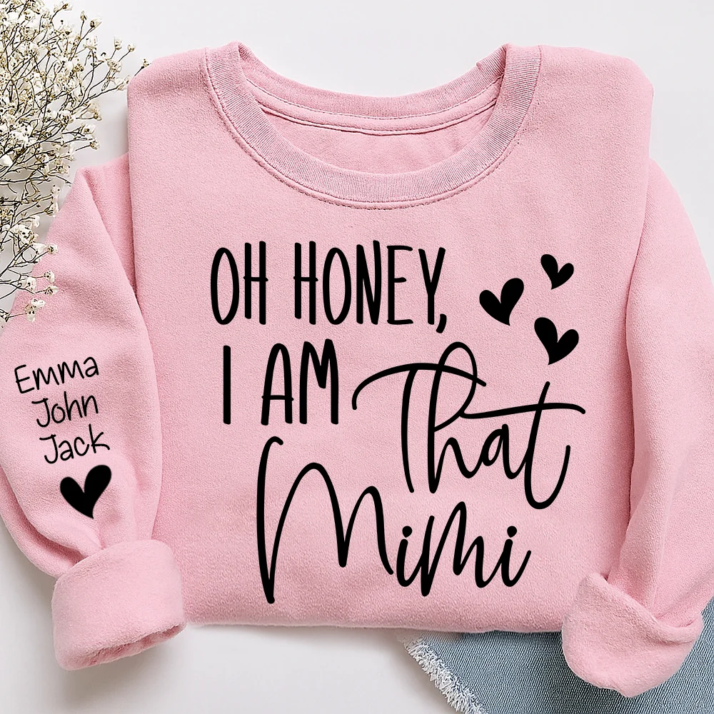 Oh Honey I Am That Mimi Custom Grandkids Names Sweatshirt, Personalized Funny Grandmother Sweatshirt 2D1021
