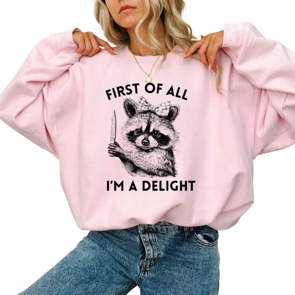 First of All I'm A Delight Raccoon Sweatshirt, Funny Raccoon Sweatshirt 2D0656