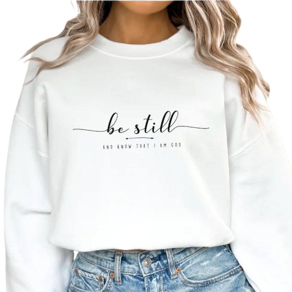 Be Still and Know That I Am God Sweatshirt, Religious Christian Sweatshirt 2D0324