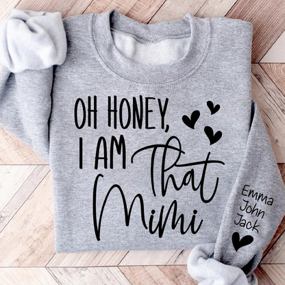 Oh Honey I Am That Mimi Custom Grandkids Names Sweatshirt, Personalized Funny Grandmother Sweatshirt 2D1021
