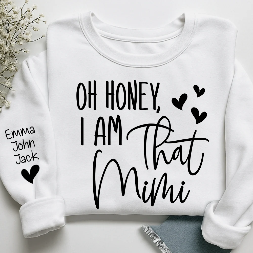 Oh Honey I Am That Mimi Custom Grandkids Names Sweatshirt, Personalized Funny Grandmother Sweatshirt 2D1021