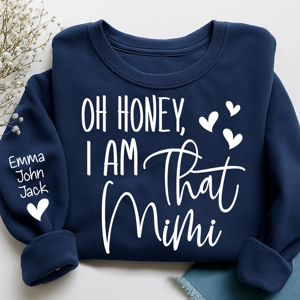 Oh Honey I Am That Mimi Custom Grandkids Names Sweatshirt, Personalized Funny Grandmother Sweatshirt 2D1021