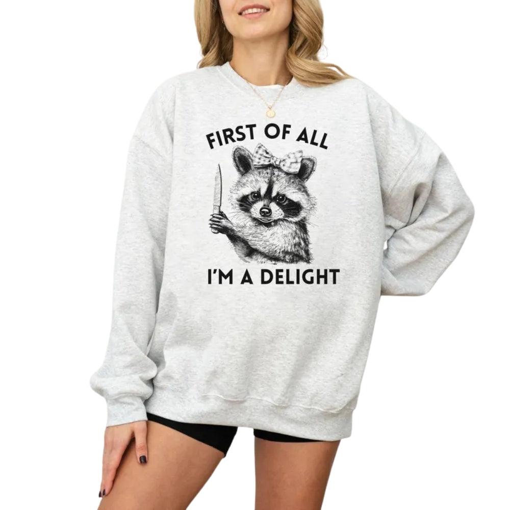 First of All I'm A Delight Raccoon Sweatshirt, Funny Raccoon Sweatshirt 2D0656