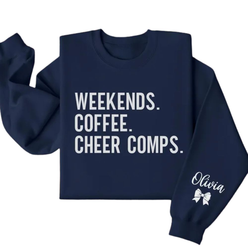 Weekends Coffee Cheer Comps Custom Cheer Sweatshirts, Custom Funny Cheer Mom Sweatshirts 2D0032