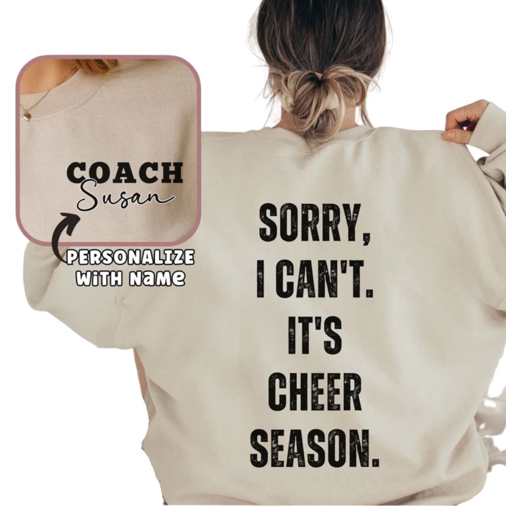 Sorry I Can't It's Cheer Season Custom Cheer Sweatshirt, Custom Cheer Coach Sweatshirt 2D0047